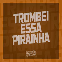 Trombei Essa Pirainha - MC 3L & MC Lukinha & DJ Dozabri