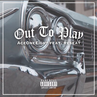 Out to Play - Ace One Eight & Reseat