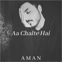Aa Chalte Hai - Aman