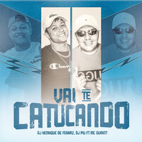Vai Te Catucando - Dj Henrique De Ferraz & DJ Piu & Mc Duartt
