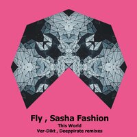 This World - Fly & Sasha Fashion & Ver-Dikt