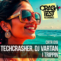 I trippin - Techcrasher & DJ Vartan