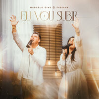 Eu Vou Subir - Marcelo Dias e Fabiana