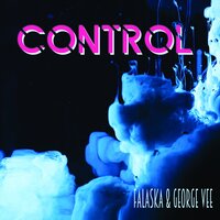 Control - Falaska & George Vee & Joe Mask