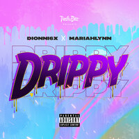 Drippy - Dionni6x & Mariahlynn