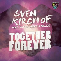 Together Forever - Sven Kirchhof & Nuthin' Under a Million