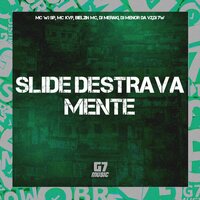Slide Destrava Mente - DJ MERAKI & MC WJ SP & Bielzin Mc & DJ 7W & MC KVP & DJ MENOR DA VZ