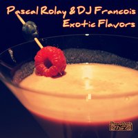 Exotic Flavors - Pascal Rolay & DJ Francois & DJ Francois & Pascal Rolay