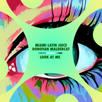 Look At Me - Miami Latin Juice & Donovan Maldercat