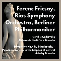 In the Steppes of Central Asia - Berliner Philharmoniker & Ferenc Fricsay & RIAS Symphony Orchestra & Александр Порфирьевич Бородин