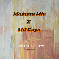 Mamma Mia X Mil Gaya (Cover Mash Up) - Simantinee Roy