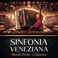 SINFONIA VENEZIANA - Rossella Ferrari e I Casanova & Andrea Marangoni & Ray Giardini & Riccardo Ambrogini