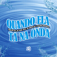 Quando Ela Tá na Onda - Bielzin Mc & MC Erik Juan & Mc Brito SP