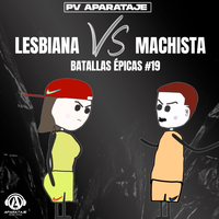 Lesbiana VS Machista - Batallas Épicas #19 - PV Aparataje