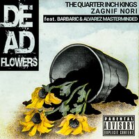 Dead Flowers - The Quarter Inch Kings & Barbaric & Alvarez Masterminded & Zagnif Nori