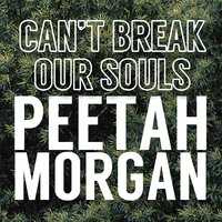 Can't Break Our Souls - Peetah Morgan