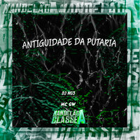 Antiguidade da Putaria - Dj NG3 & MC Gw