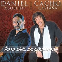 Para Vivir un Gran Amor - Cacho Castaña & Daniel Agostini
