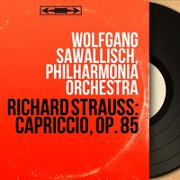 Capriccio, Op. 85, Act I, Scene 4: "Ihr geht. Entliess schon die Macht" (Clairon, Count) - Philharmonia Orchestra & Wolfgang Sawallisch & Eberhard Wachter & Christa Ludwig & Philharmonia Orchestra & Рихард Штраус