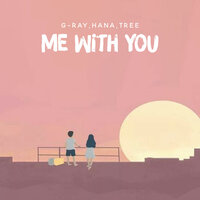 Me With You - G-ray & HANA & Tree