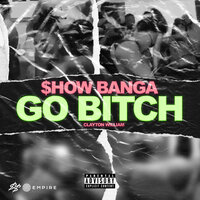 Go Bitch - Clayton William & Show Banga & Feva
