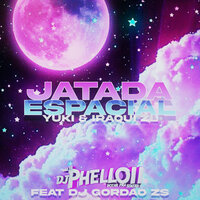 Jatada Espacial - DJ Phell 011 & Yuki & Iraqui ZL & DJ Gordão Zs