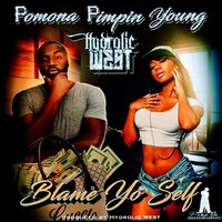 Blame Yo Self - Hydrolic West & Pomona Pimpin Young