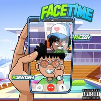 FaceTime - K Swish & YN Jay