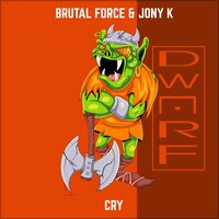 Cry - Brutal Force & Jony K