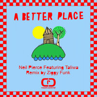 A Better Place - Neil Pierce & Taliwa & Ziggy Funk