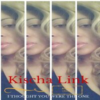 I Thought You Were The One - KIscha Link