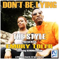 Don't Be Lying - The Style & Emory Toler & The Style, Emory Toler & Remonia Dixon