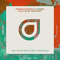 We Can Be Beautiful - Thomas Hayes & Nomra & Ruby Prophet & LoaX