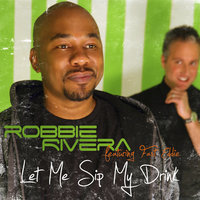 Let Me Sip My Drink - Robbie Rivera