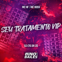 Seu Tratamento Vip - DJ C15 da ZO & MC DDSV & MC HF