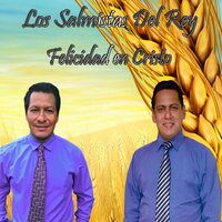 Felicidad En Cristo - Los Salmistas Del Rey