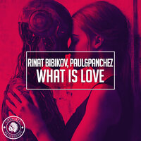 What Is Love - Rinat Bibikov & Paul&Panchez