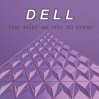 You Make Me Feel So Good - Dell