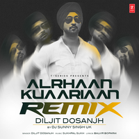 Alrhaan Kuaariaan Remix - Diljit Dosanjh & DJ Sunny Singh UK