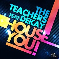 House You! - The Teachers & DEKAY
