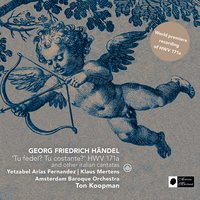 Tu fedel, tu costante, HWV 171a: Aria Se Licori, Filli ed io - Ton Koopman & Yetzabel Arias Fernandez & Klaus Mertens & Георг Фридрих Гендель