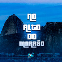 No Alto do Morrão - DJ KZIN & MC PHZIN & Mc T4 & DJ MT DO COMPLEXO & MC DMENOR & Dj Marcelo AG