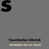 Experiment - Vyacheslav Sketch & Vyacheslav Sankov
