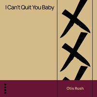 I Can't Quit You Baby - Otis Rush