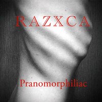 Pranomorphiliac, Pt. III - Razxca