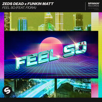 Feel So - Zeds Dead & Funkin Matt & Fiora