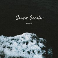 Sənsiz Gecələr - KAENN