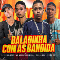 Baladinha Com as Bandida - Mc MagnataOriginal & Trovão no beat & Reick na voz & Eo Bokinha