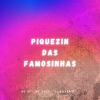 Piquezin das Famosinhas - DJ Silvério & MC BF & MC DDSV