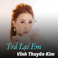 Trả Lại Em - Vinh Thuyen Kim